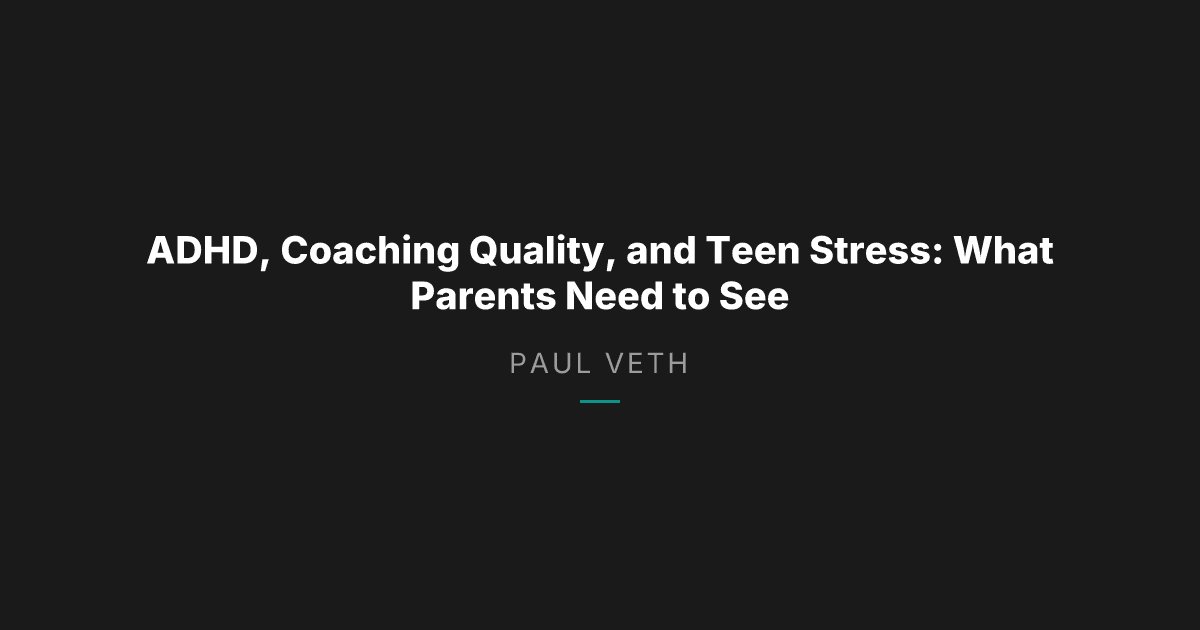ADHD, Coaching Gaps, and Teen Pressure: What Parents Need to Know