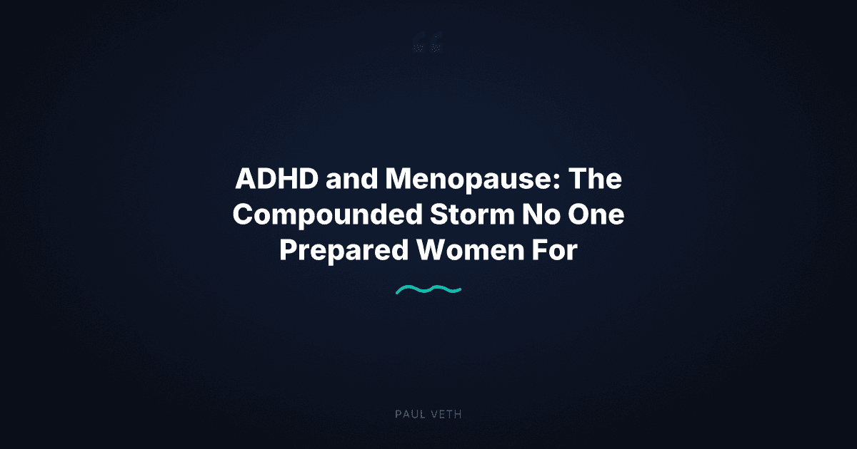 ADHD and Menopause: Why This Collision Hits So Hard
