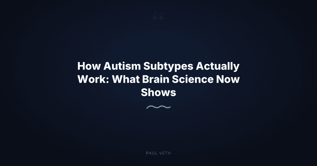 How Autism Subtypes Actually Work: What Brain Science Now Shows