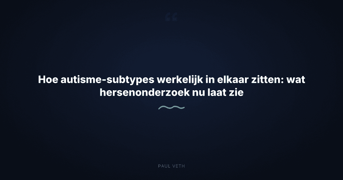 Hoe autisme-subtypes werkelijk in elkaar zitten: wat hersenonderzoek nu laat zien