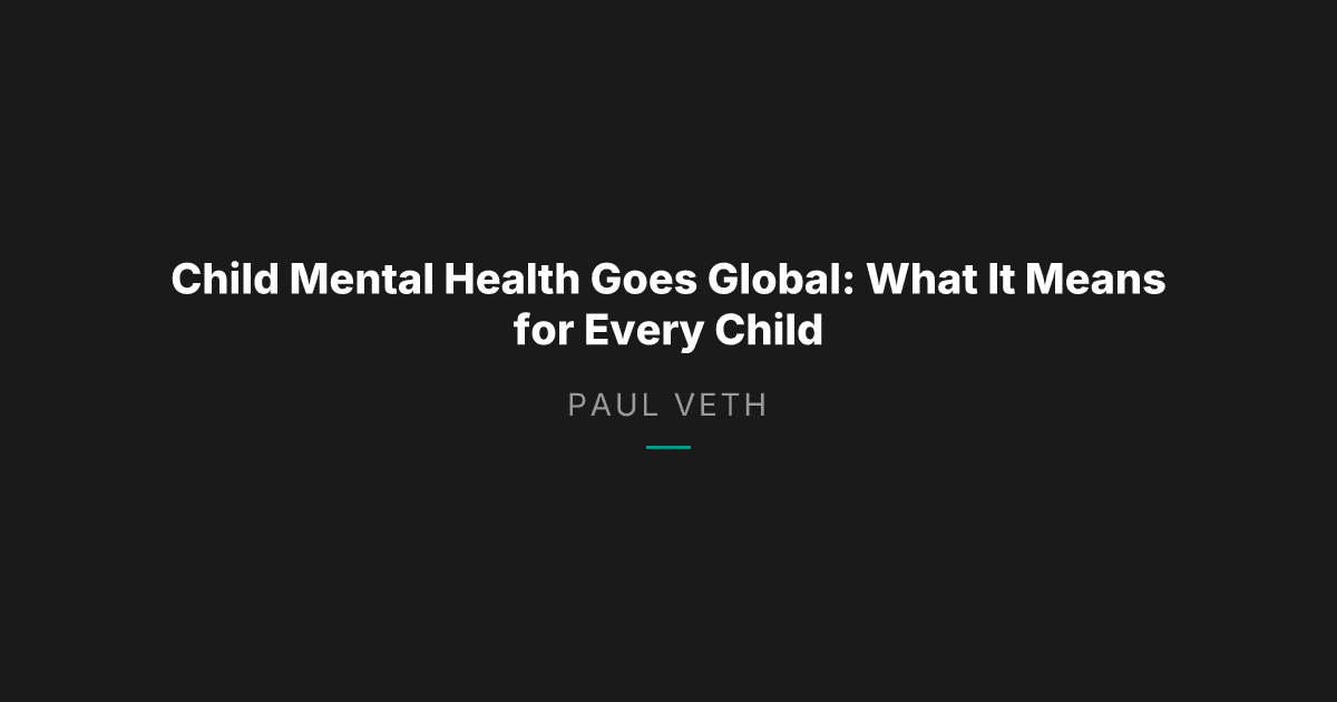 Child Mental Health Goes Global: What It Means for Every Child