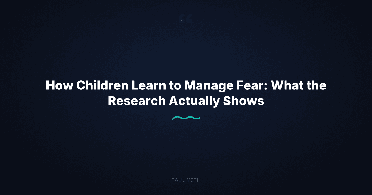 How Children Learn to Manage Fear: What Actually Works