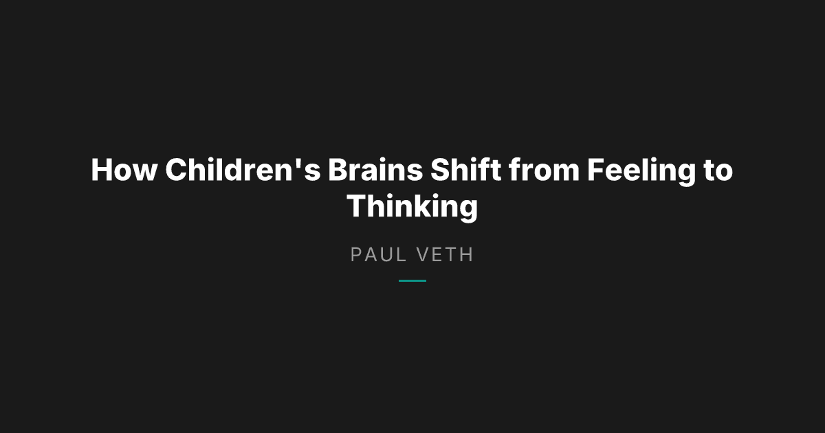 How Children's Brains Shift from Feeling to Thinking: What Parents Need to Know