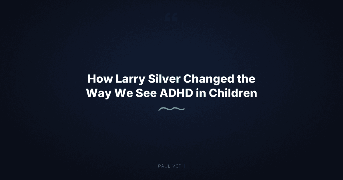 How Larry Silver Changed the Way We See ADHD in Children