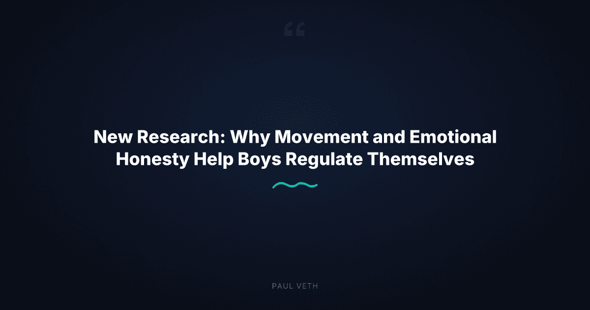 New Research: Why Movement and Emotional Honesty Help Boys Regulate Themselves