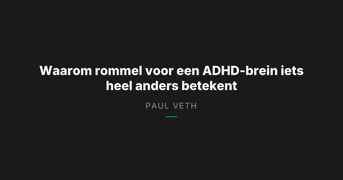 Rommel als geheugen: wat een ADHD-brein thuis echt nodig heeft