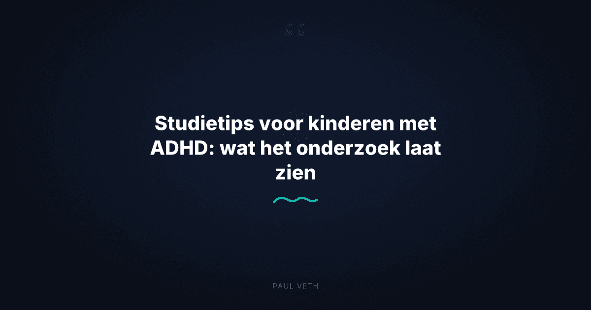 Studietips voor kinderen met ADHD: wat het onderzoek laat zien