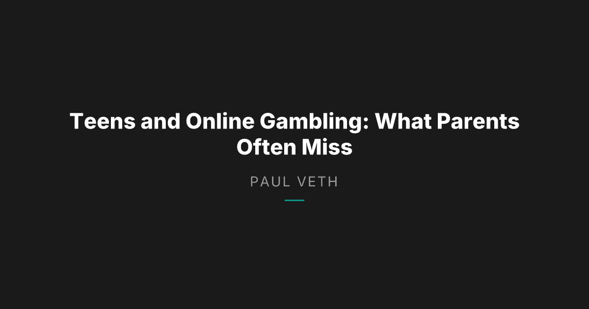 Teens and Online Gambling: What Parents Often Miss